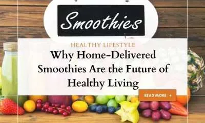 Why Home-Delivered Smoothies Are the Future of Healthy Living