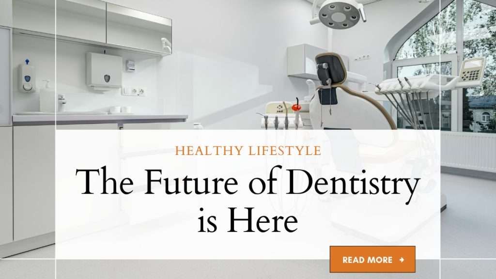 The Future of Dentistry is Here 2023 The Future of Dentistry is Here
